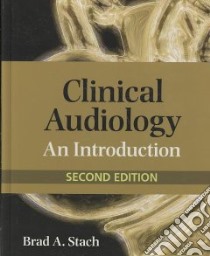 Clinical Audiology libro in lingua di Stach Brad A. Ph.D.