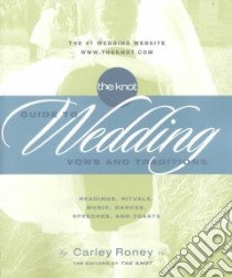 The Knot Guide to Wedding Vows and Traditions libro in lingua di Roney Carley