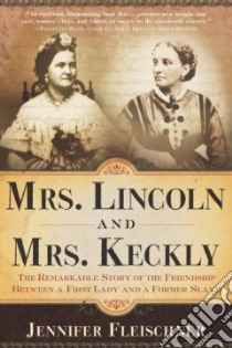 Mrs. Lincoln and Mrs. Keckly libro in lingua di Fleischner Jennifer