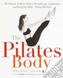 The Pilates Body libro in lingua di Siler Brooke