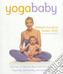 Yoga Baby libro in lingua di Parker Deansin Goodson Ph.D., Bressler Karen W.
