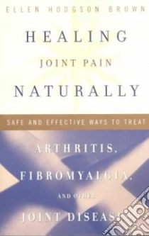 Healing Joint Pain Naturally libro in lingua di Brown Ellen Hodgson