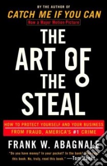 The Art of the Steal libro in lingua di Abagnale Frank W.