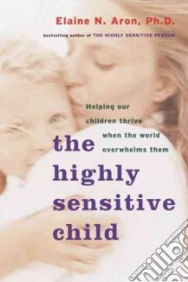 The Highly Sensitive Child libro in lingua di Aron Elaine N.