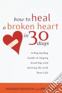 How to Heal a Broken Heart in 30 Days libro in lingua di Bronson Howard, Riley Mike