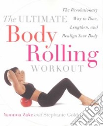 The Ultimate Body Rolling Workout libro in lingua di Zake Yamuna, Golden Stephanie