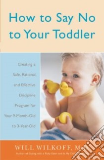 How to Say No to Your Toddler libro in lingua di Wilkoff William G.