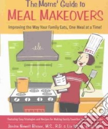 The Moms' Guide to Meal Makeovers libro in lingua di Bissex Janice Newell, Weiss Liz