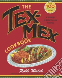 The Tex-Mex Cookbook libro in lingua di Walsh Robb