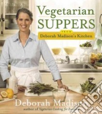 Vegetarian Suppers from Deborah Madison's Kitchen libro in lingua di Madison Deborah
