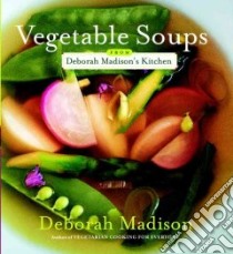 Vegetable Soups from Deborah Madison's Kitchen libro in lingua di Madison Deborah