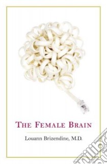 The Female Brain libro in lingua di Brizendine Louann M.D.