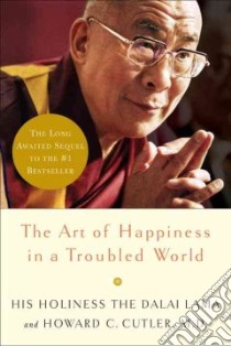 The Art of Happiness in a Troubled World libro in lingua di Dalai Lama XIV, Cutler Howard C.