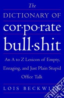 The Dictionary of Corporate Bullshit libro in lingua di Beckwith Lois