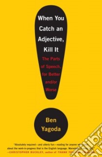 When You Catch an Adjective, Kill It libro in lingua di Yagoda Ben