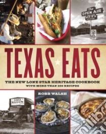 Texas Eats libro in lingua di Walsh Robb, Smith Laurie (PHT)