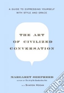 The Art of Civilized Conversation libro in lingua di Shepherd Margaret, Hogan Sharon