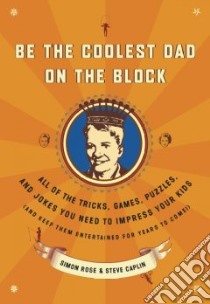 Be the Coolest Dad on the Block libro in lingua di Rose Simon, Caplin Steve