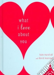 What I Love About You libro in lingua di Marshall Kate, Marshall David