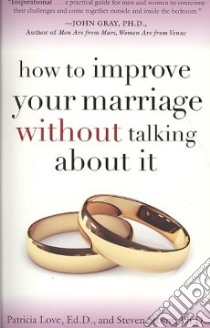 How to Improve Your Marriage Without Talking About It libro in lingua di Love Patricia, Stosny Steven