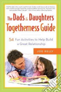 The Dads & Daughters Togetherness Guide libro in lingua di Kelly Joe