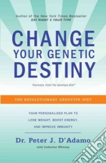 Change Your Genetic Destiny libro in lingua di D'Adamo Peter J., Whitney Catherine