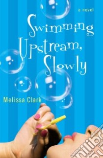 Swimming Upstream, Slowly libro in lingua di Clark Melissa