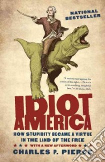 Idiot America libro in lingua di Pierce Charles P.