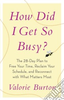 How Did I Get So Busy? libro in lingua di Burton Valorie
