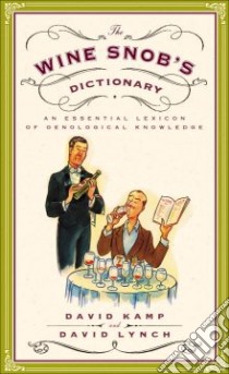 The Wine Snob's Dictionary libro in lingua di Kamp David, Lynch David, MacDonald Ross (ILT)