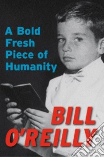 A Bold Fresh Piece of Humanity libro in lingua di O'Reilly Bill