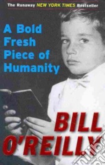 A Bold Fresh Piece of Humanity libro in lingua di O'Reilly Bill