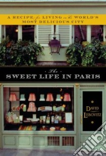 The Sweet Life in Paris libro in lingua di Lebovitz David
