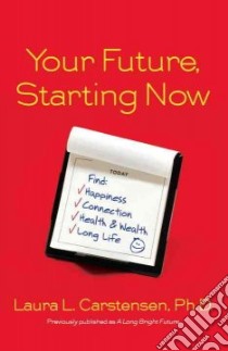 Your Future, Starting Now libro in lingua di Carstensen Laura L.. Ph.D.