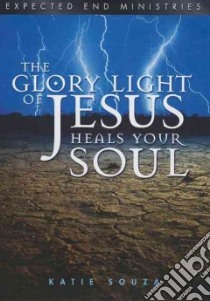 The Glory Light of Jesus Heals Your Soul libro in lingua di Souza Katie
