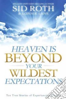 Heaven Is Beyond Your Wildest Expectations libro in lingua di Roth Sid, Lane Lonnie