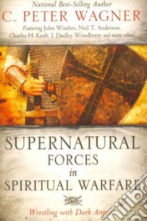 Supernatural Forces in Spiritual Warfare libro in lingua di Wagner C. Peter, Wimber John (CON), Anderson Neil T. (CON), Kraft Charles H. (CON), Woodberry J. Dudley (CON)