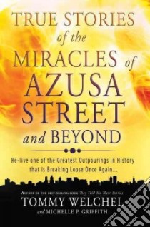 True Stories of the Miracles of Azusa Street and Beyond libro in lingua di Welchel Tommy, Griffith Michelle P.