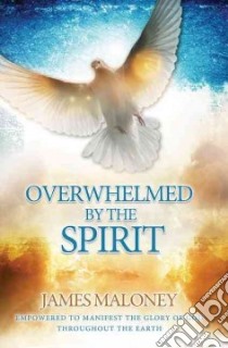 Overwhelmed by the Spirit libro in lingua di Maloney James