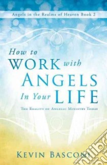 How to Work With Angels in Your Life libro in lingua di Basconi Kevin