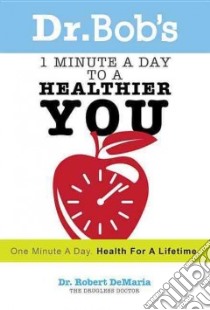 Dr. Bob's 1 Minute a Day to a Healthier You libro in lingua di Demaria Robert