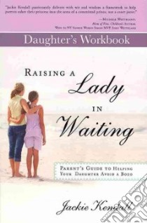 Raising a Lady in Waiting: Daughter's Workbook libro in lingua di Kendall Jackie