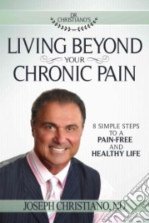 Living Beyond Your Chronic Pain libro in lingua di Christiano Joseph