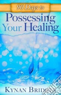 90 Days to Possessing Your Healing libro in lingua di Bridges Kynan, Roth Sid (FRW)