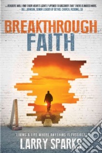 Breakthrough Faith libro in lingua di Sparks Larry