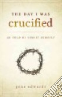 The Day I Was Crucified libro in lingua di Edwards Gene