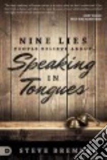 9 Lies People Believe About Speaking in Tongues libro in lingua di Bremner Steve