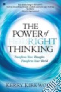 The Power of Right Thinking libro in lingua di Kirkwood Kerry