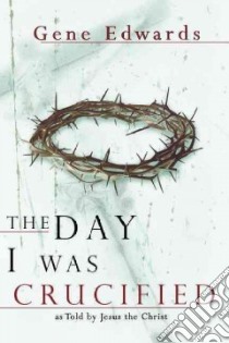 The Day I Was Crucified libro in lingua di Edwards Gene