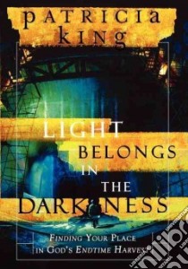 Light Belongs in the Darkness libro in lingua di King Patricia